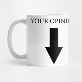 YOUR OPINION Mug